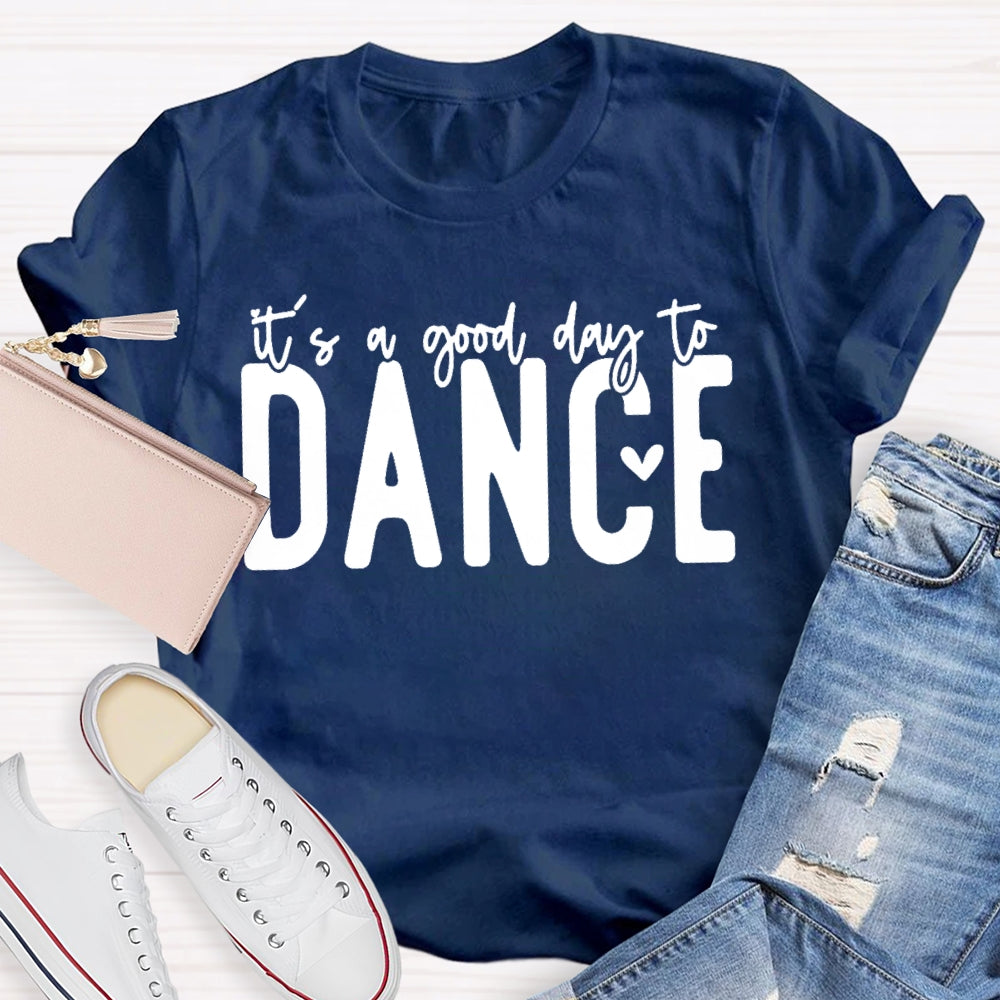 It's A Good Day To Dance Funny  T-shirt