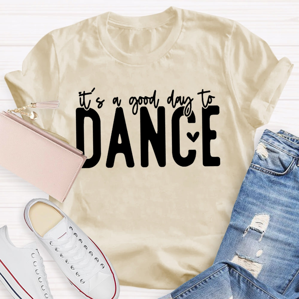 It's A Good Day To Dance Funny  T-shirt