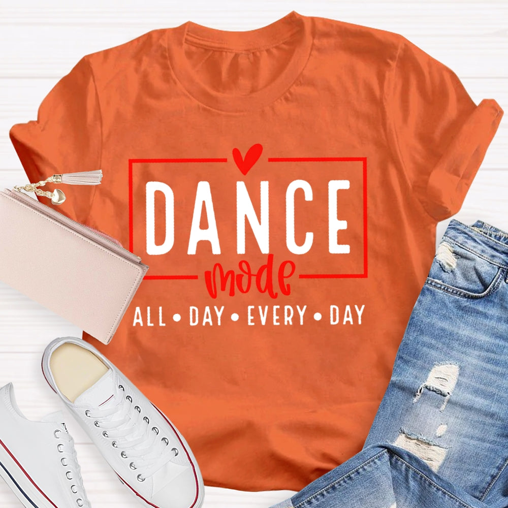 Dance Mode All Day Every Day T-shirt