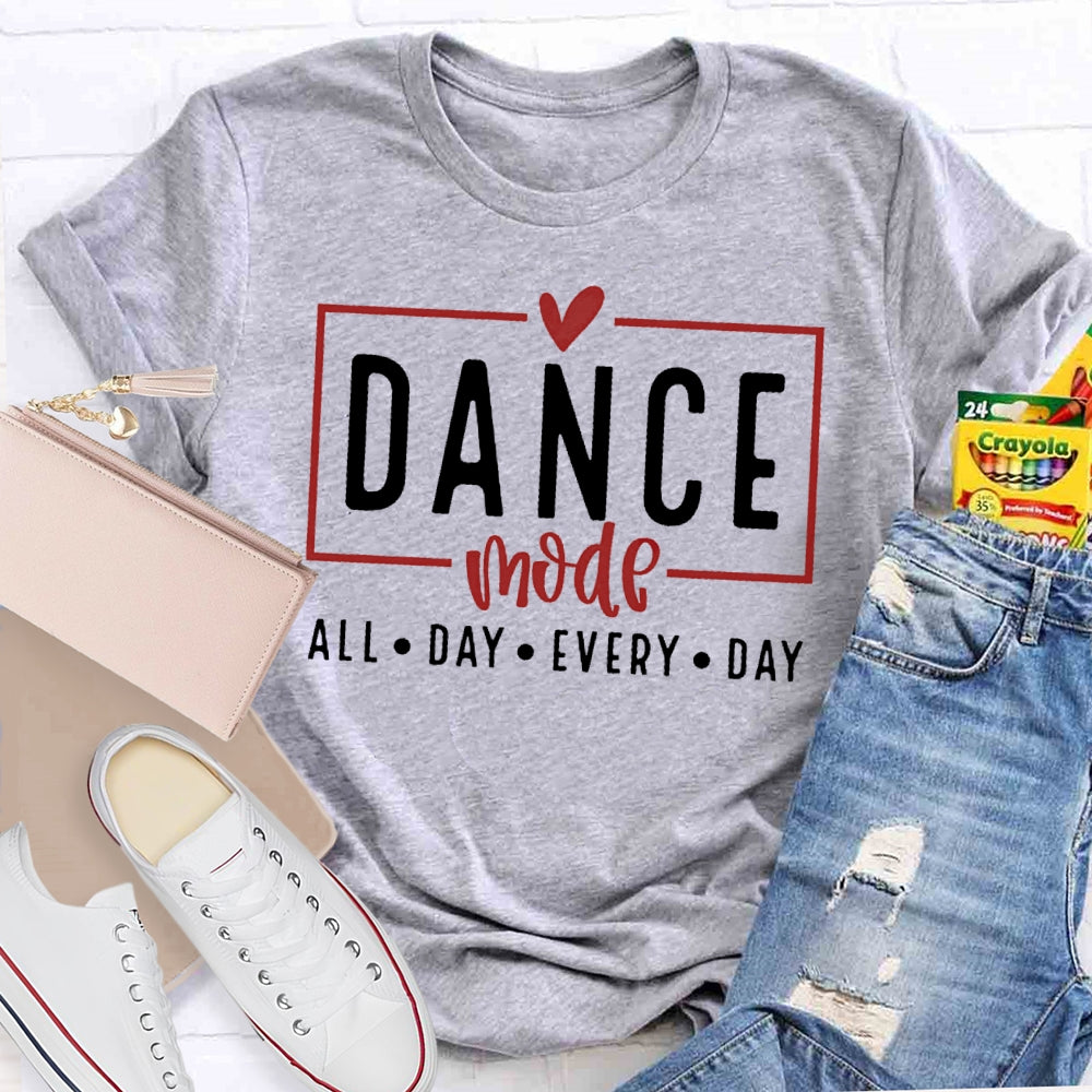 Dance Mode All Day Every Day T-shirt