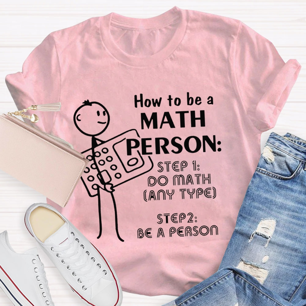 How To Be A Math Person Holding A Calculator And A Little Man Math Teacher T-shirt