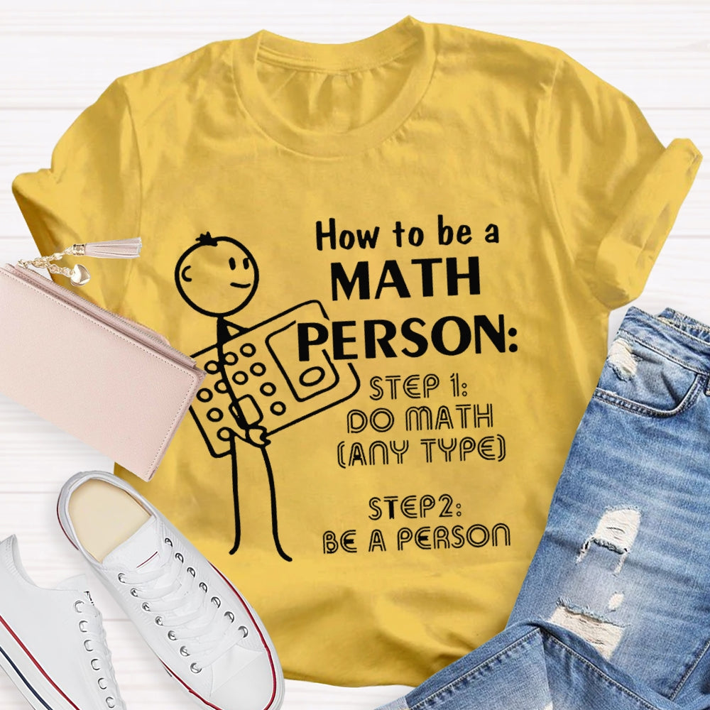 How To Be A Math Person Holding A Calculator And A Little Man Math Teacher T-shirt