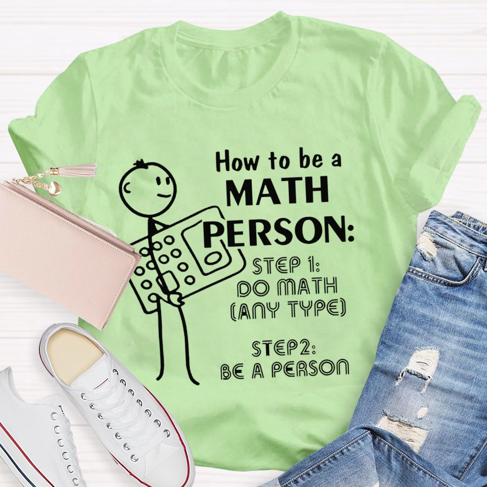 How To Be A Math Person Holding A Calculator And A Little Man Math Teacher T-shirt