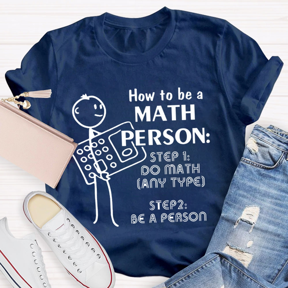 How To Be A Math Person Holding A Calculator And A Little Man Math Teacher T-shirt
