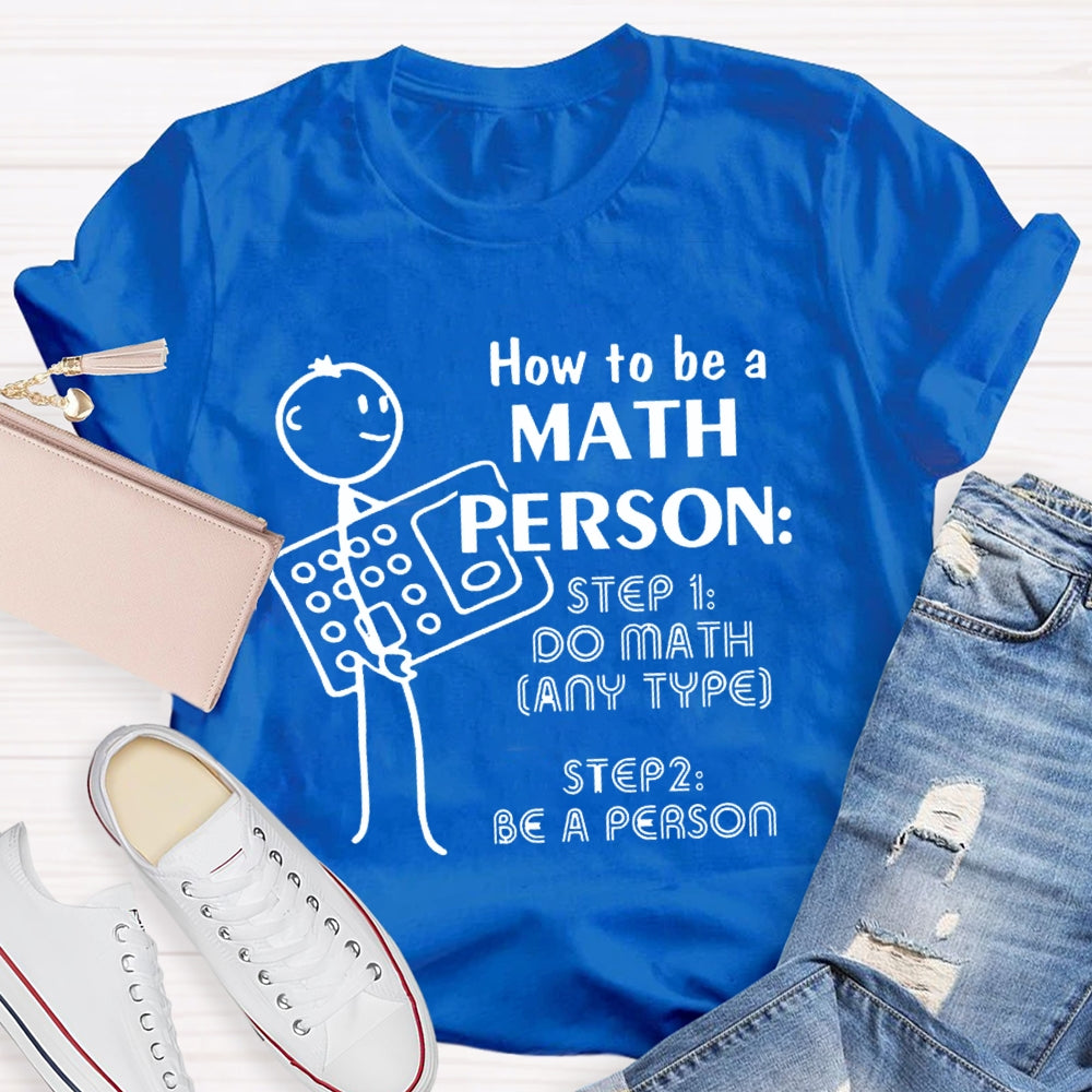 How To Be A Math Person Holding A Calculator And A Little Man Math Teacher T-shirt