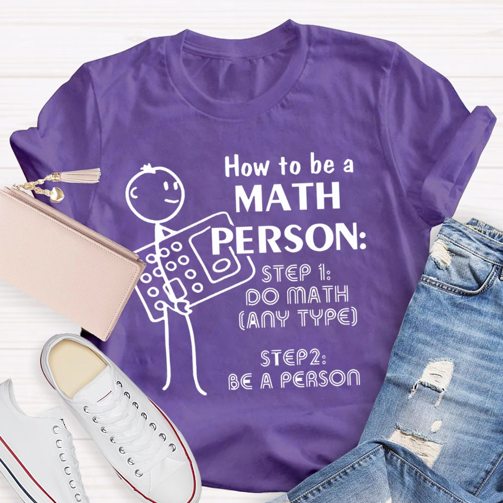How To Be A Math Person Holding A Calculator And A Little Man Math Teacher T-shirt