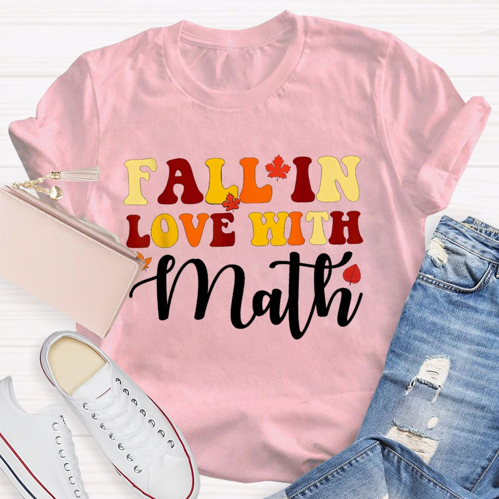 Fall In Love With Math Maple Leaves And Colorful Fonts Math Teacher T-shirt