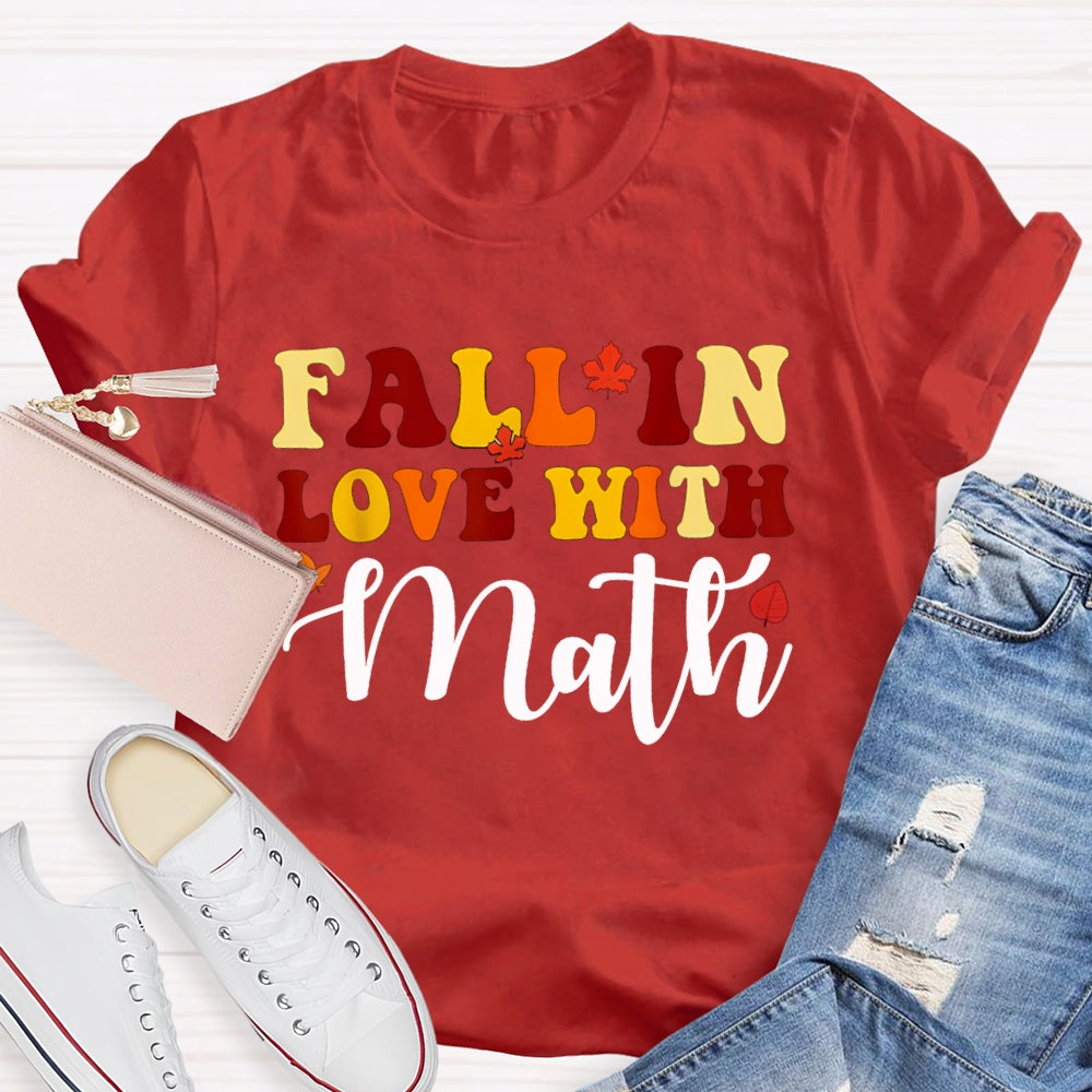 Fall In Love With Math Maple Leaves And Colorful Fonts Math Teacher T-shirt