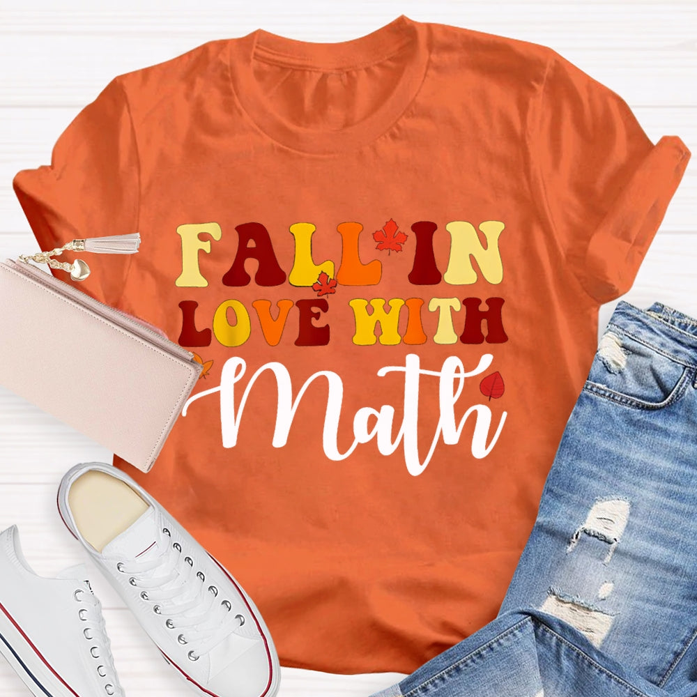 Fall In Love With Math Maple Leaves And Colorful Fonts Math Teacher T-shirt