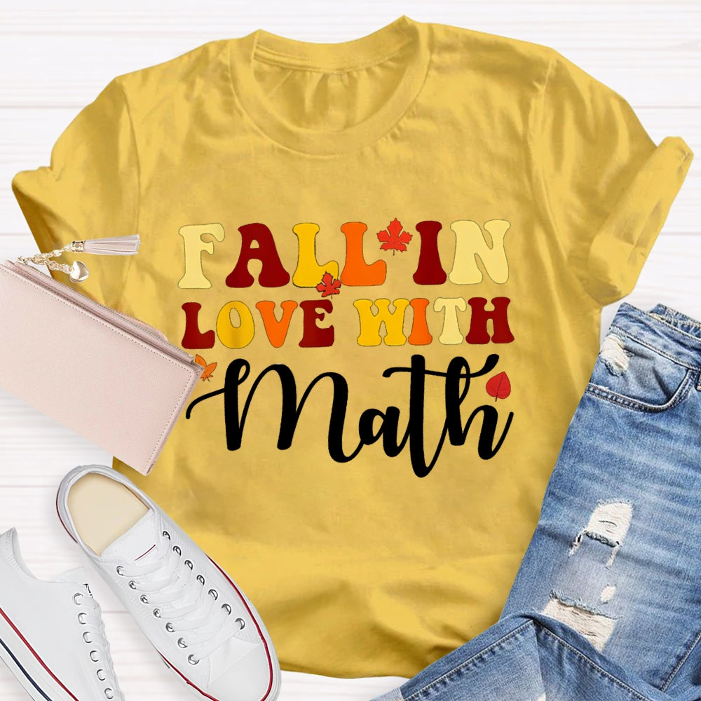 Fall In Love With Math Maple Leaves And Colorful Fonts Math Teacher T-shirt