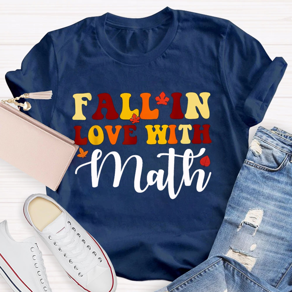 Fall In Love With Math Maple Leaves And Colorful Fonts Math Teacher T-shirt