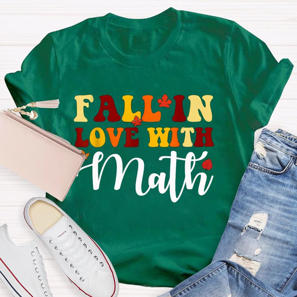 Fall In Love With Math Maple Leaves And Colorful Fonts Math Teacher T-shirt