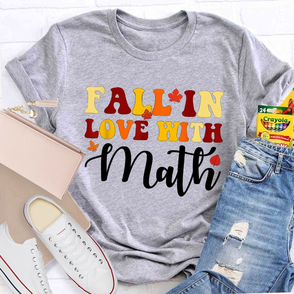 Fall In Love With Math Maple Leaves And Colorful Fonts Math Teacher T-shirt