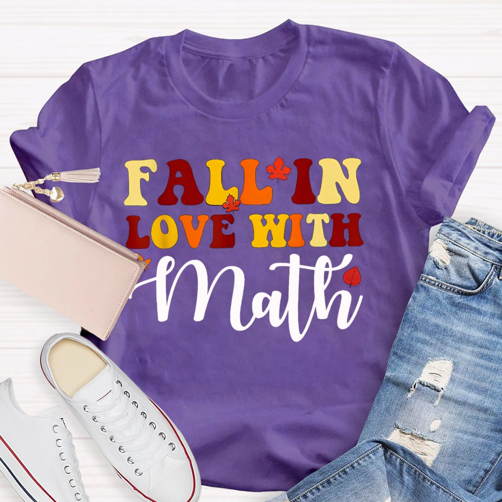 Fall In Love With Math Maple Leaves And Colorful Fonts Math Teacher T-shirt