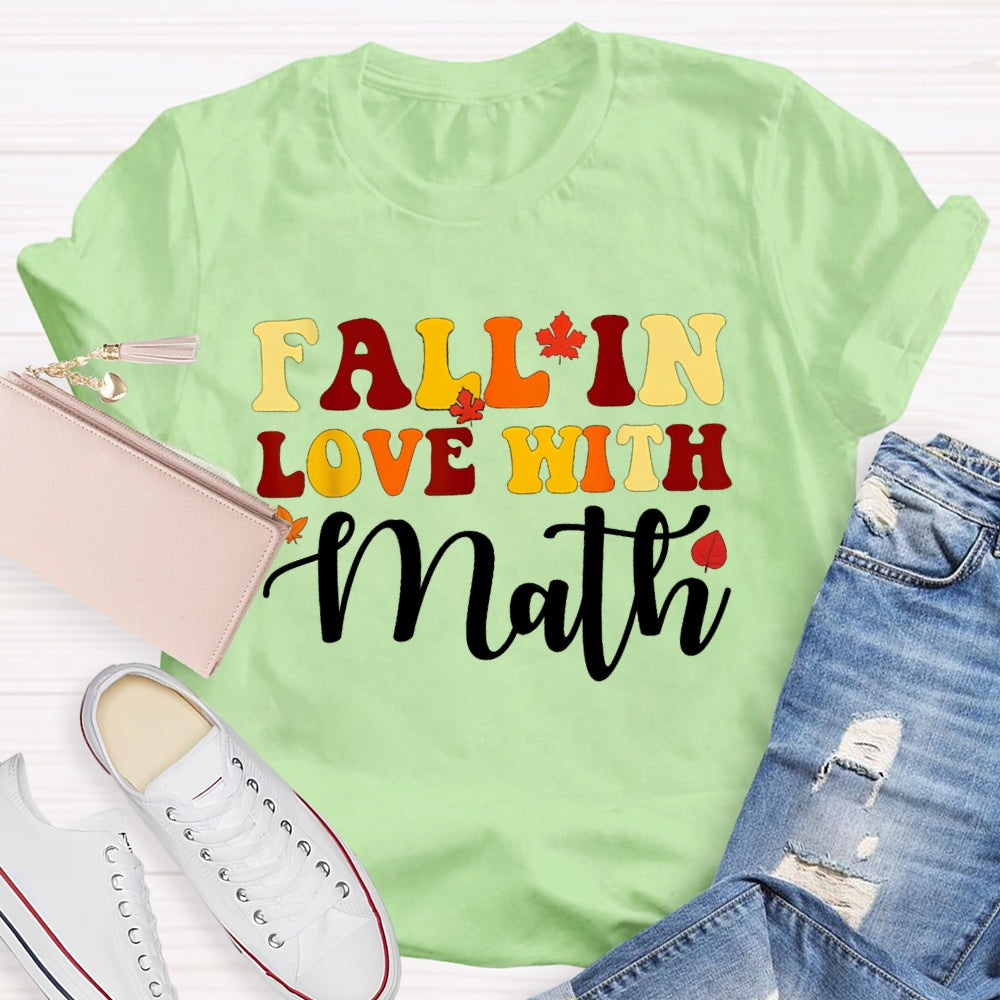 Fall In Love With Math Maple Leaves And Colorful Fonts Math Teacher T-shirt