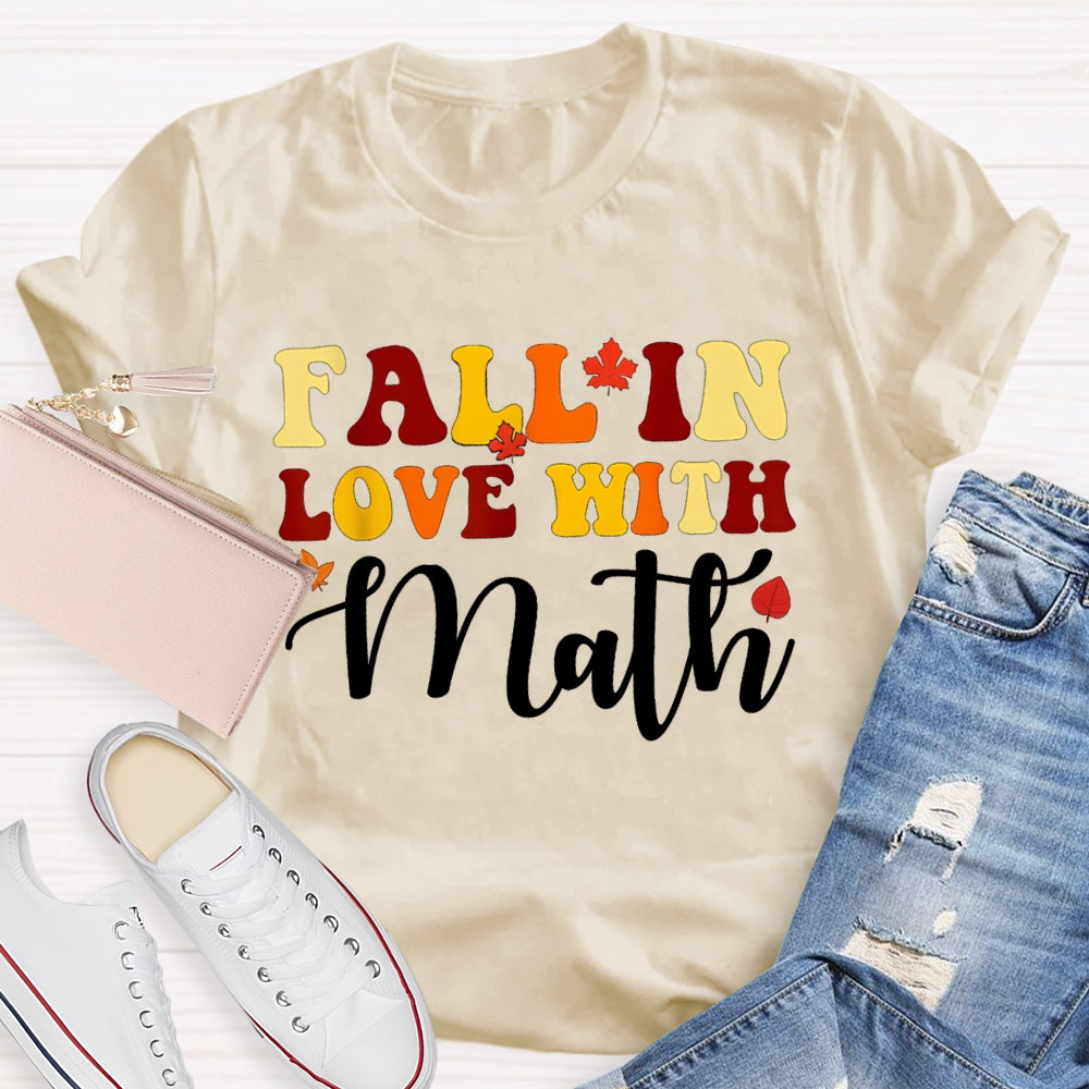 Fall In Love With Math Maple Leaves And Colorful Fonts Math Teacher T-shirt