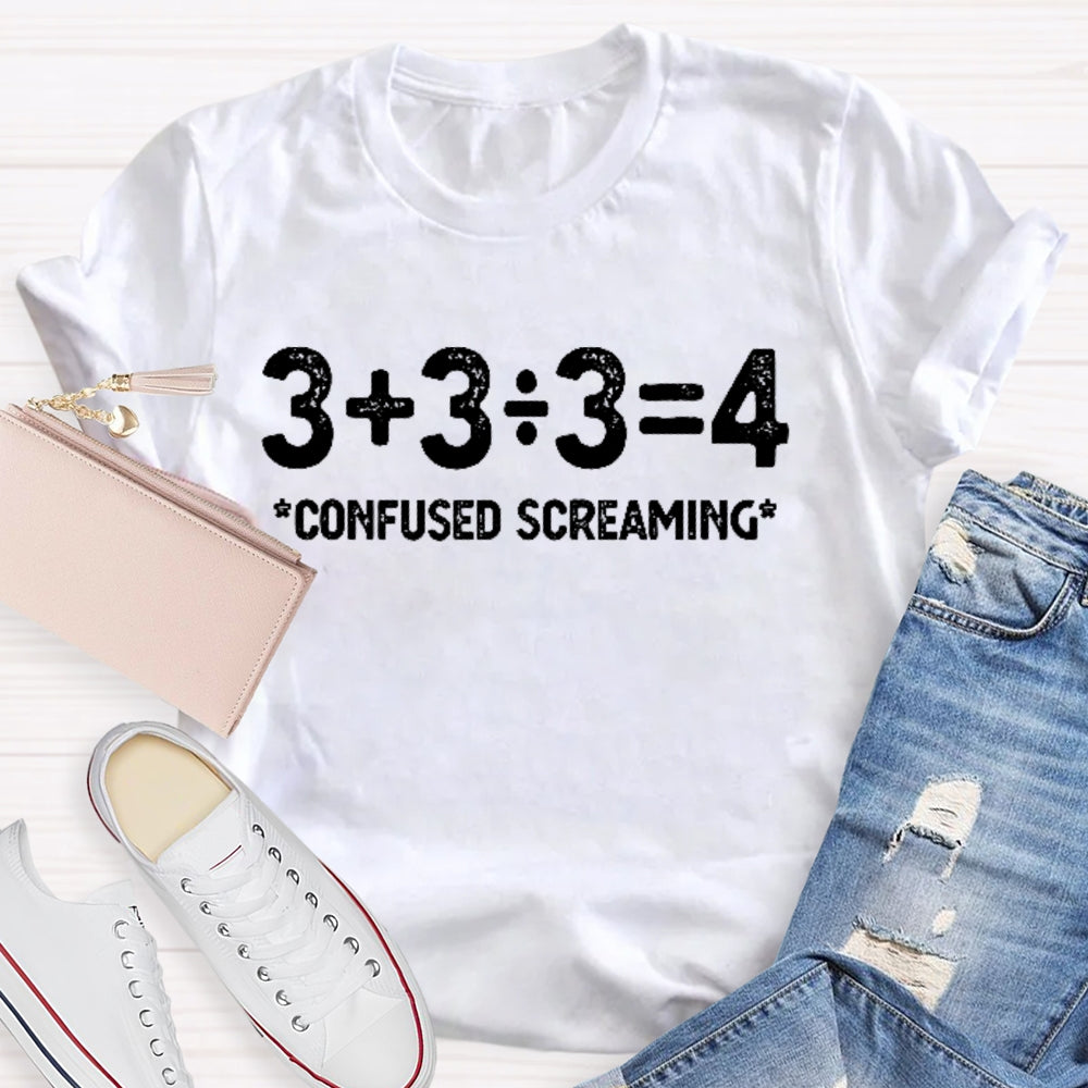 3+3/3=4 Confused Screaming T-shirt