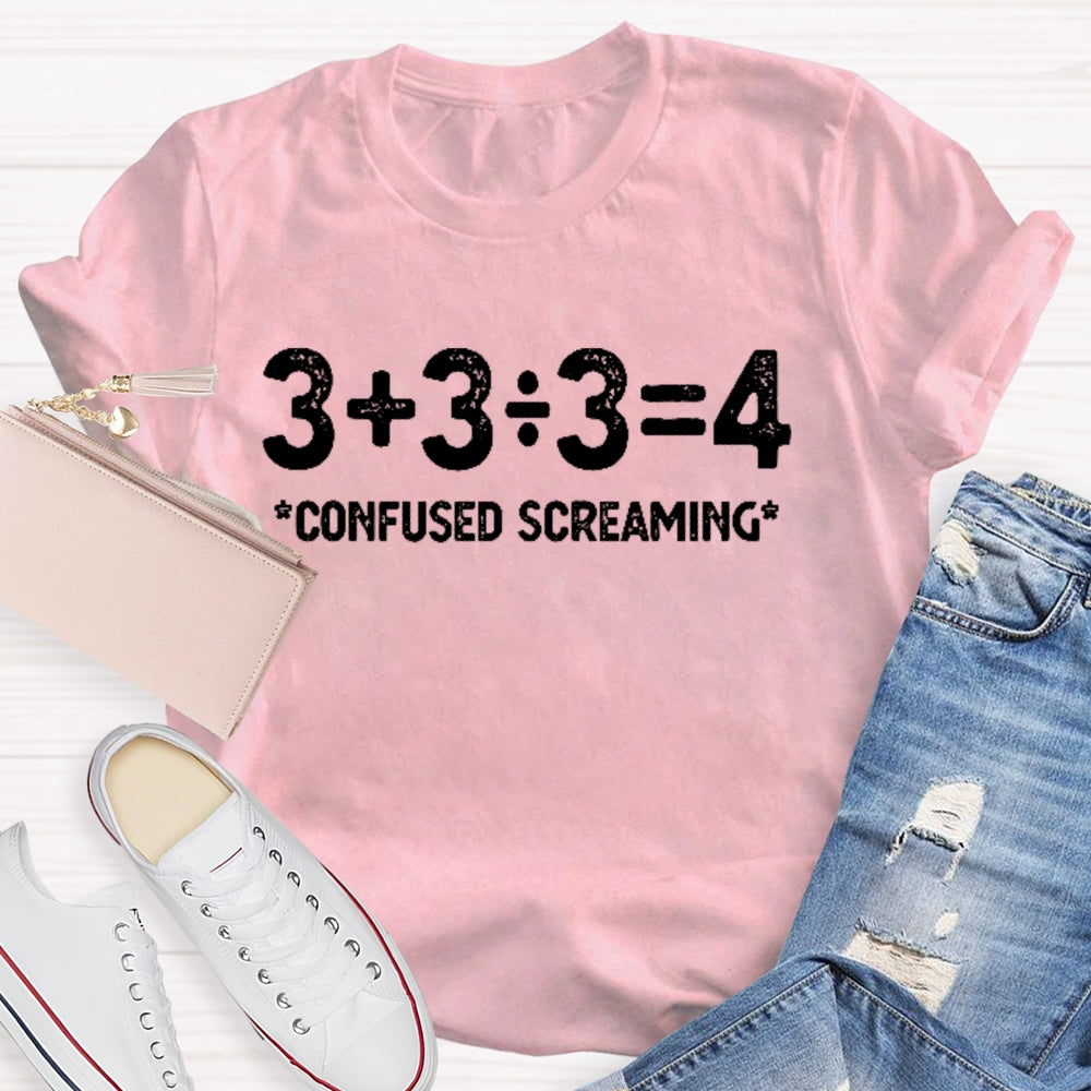 3+3/3=4 Confused Screaming T-shirt