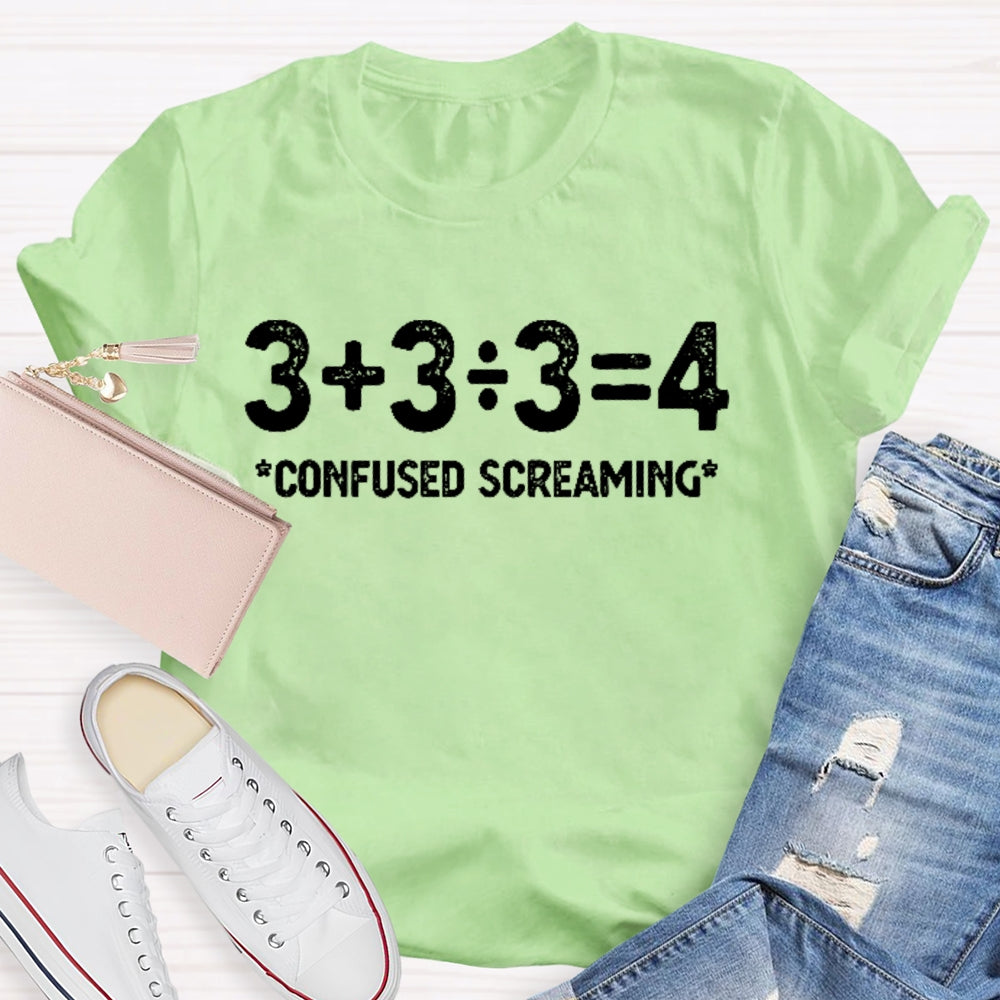 3+3/3=4 Confused Screaming T-shirt