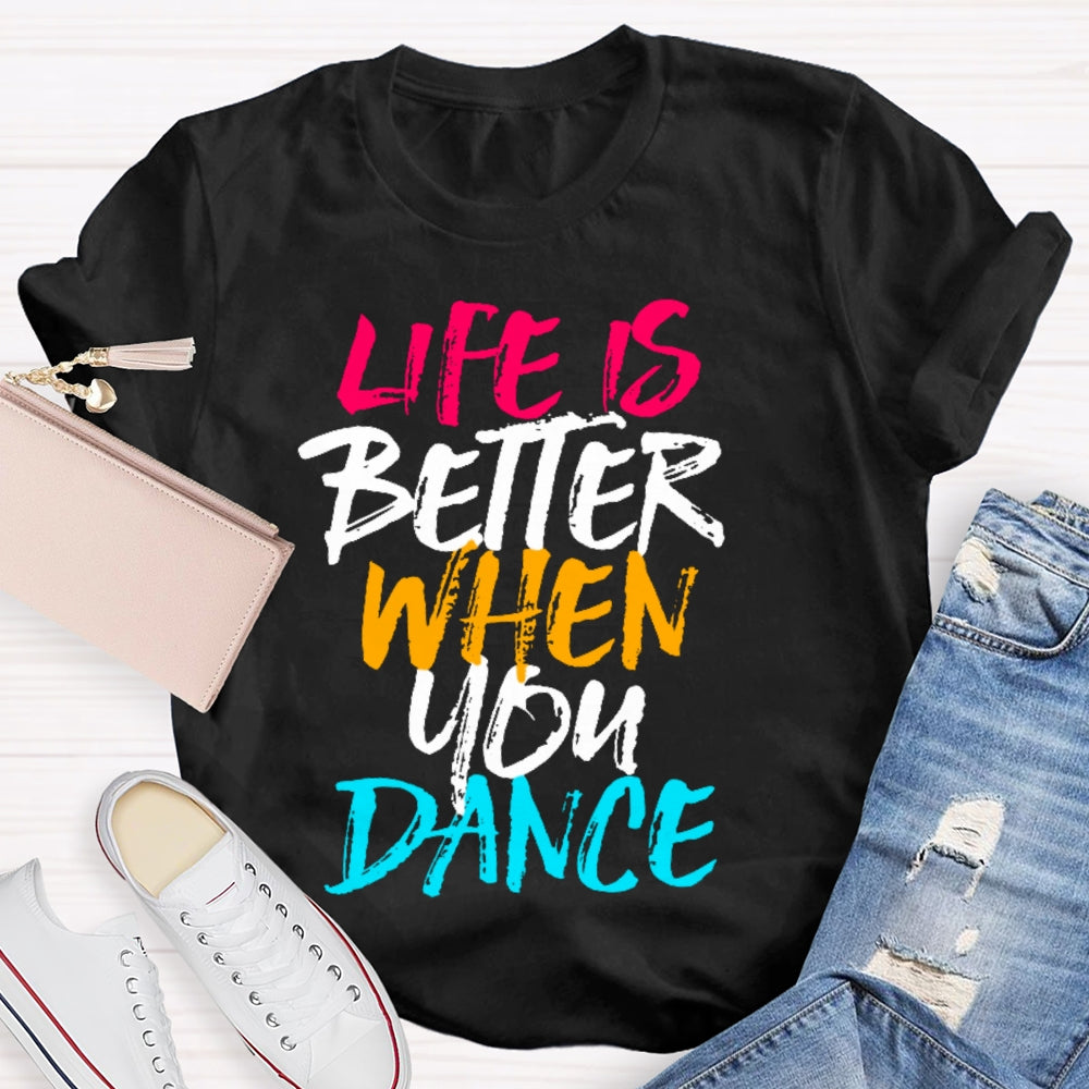 Life Is Better When You Dance Colored Letters T-shirt