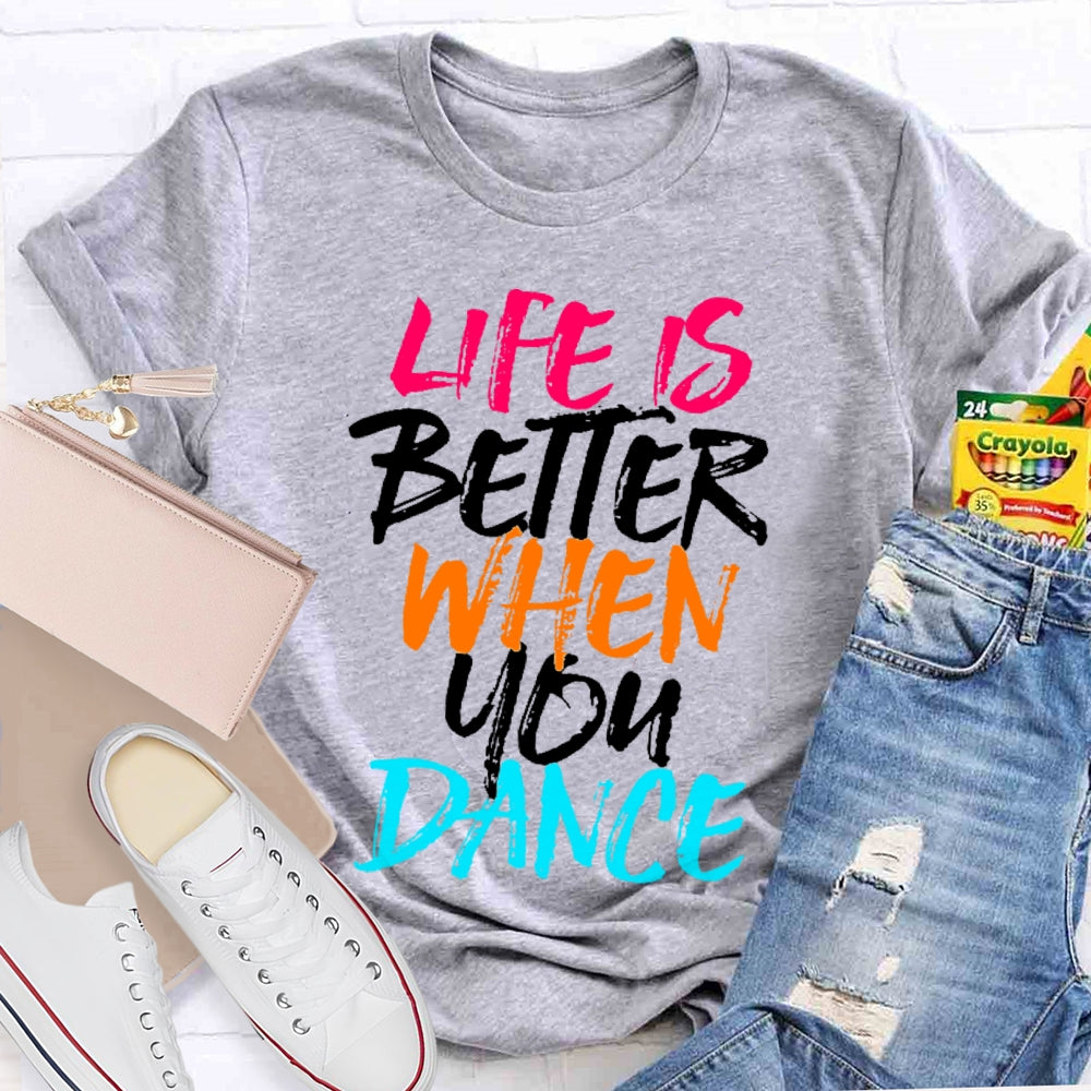 Life Is Better When You Dance Colored Letters T-shirt