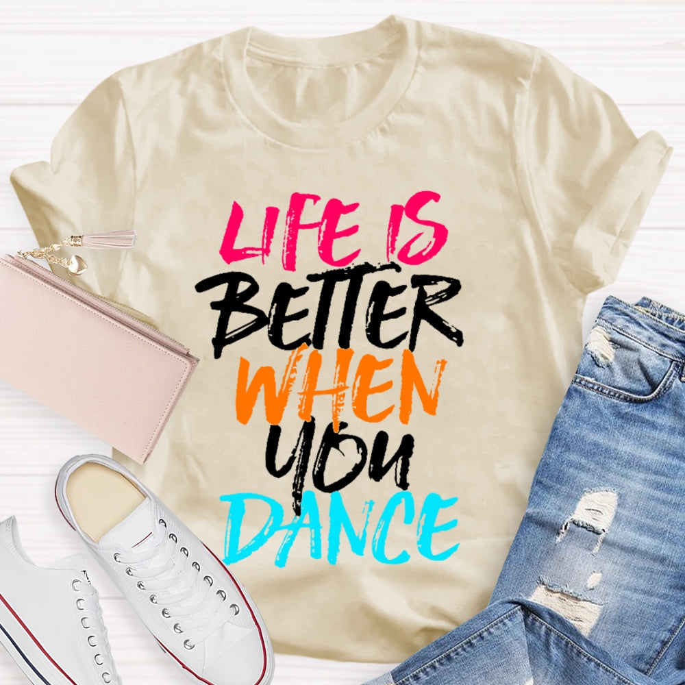 Life Is Better When You Dance Colored Letters T-shirt