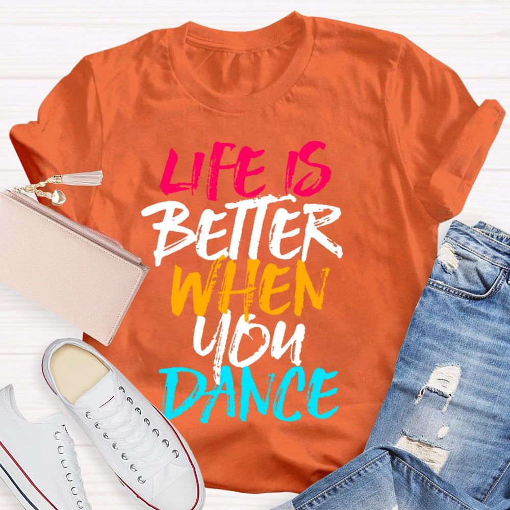 Life Is Better When You Dance Colored Letters T-shirt