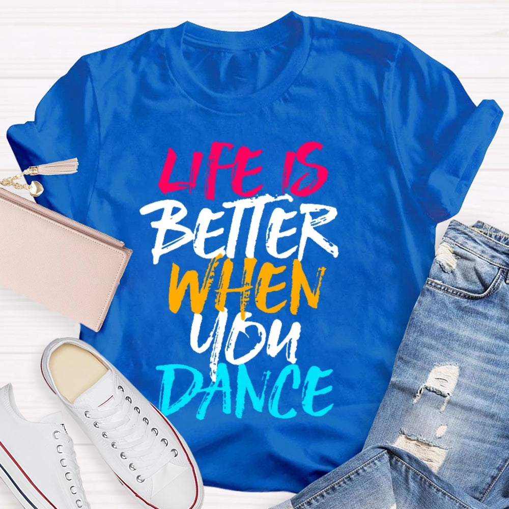 Life Is Better When You Dance Colored Letters T-shirt