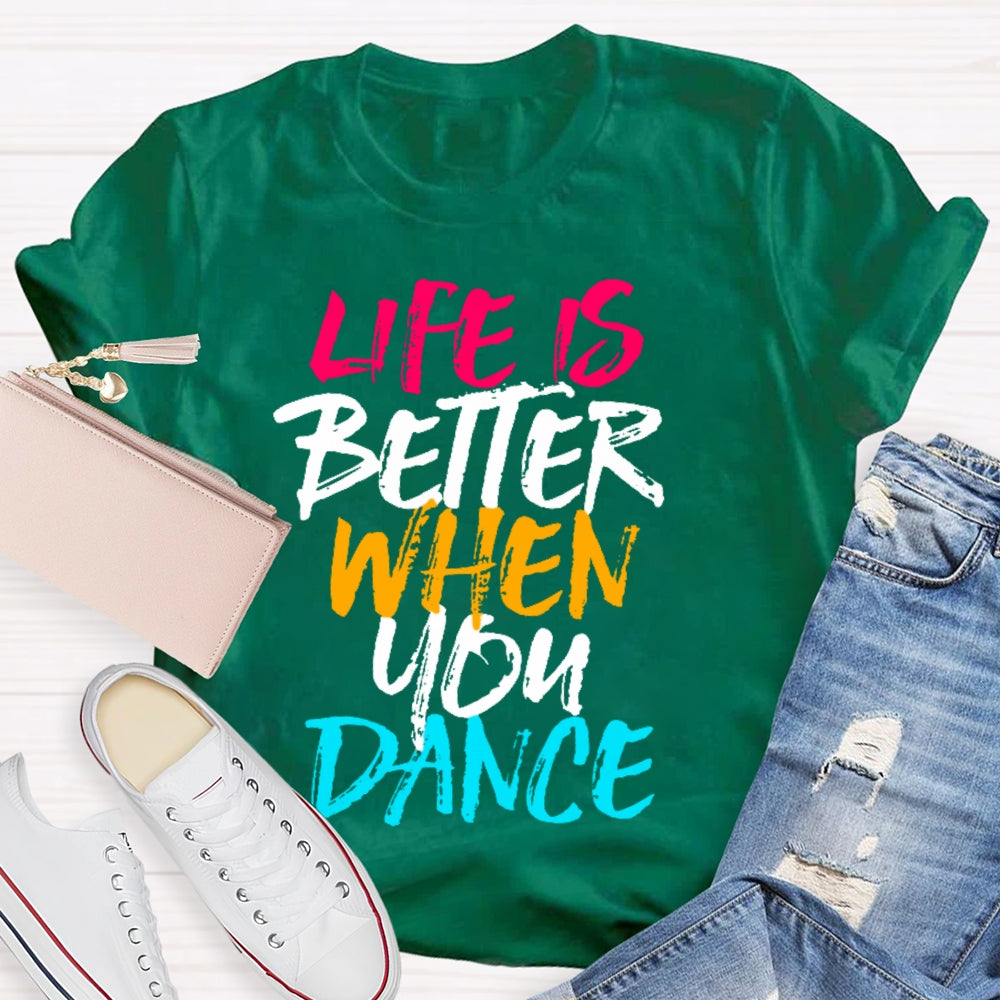 Life Is Better When You Dance Colored Letters T-shirt