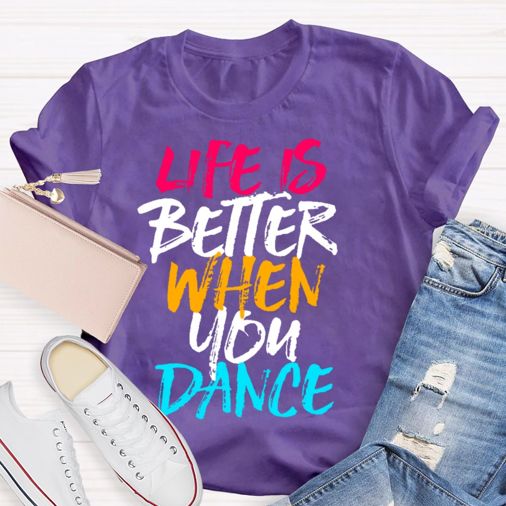 Life Is Better When You Dance Colored Letters T-shirt