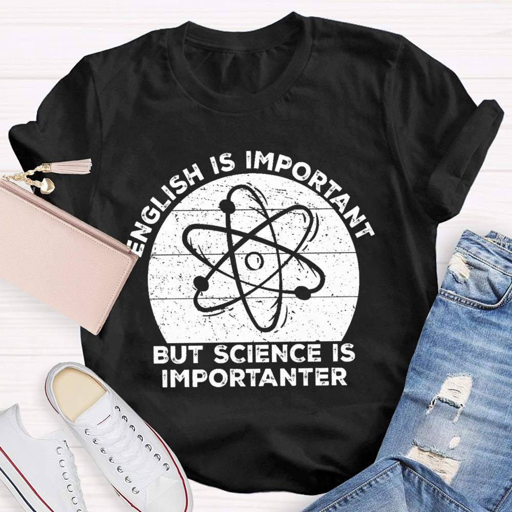 English Is Important But Science Is Importanter Funny T-shirt