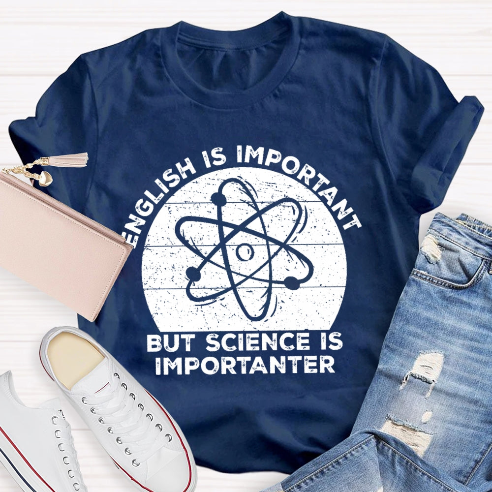 English Is Important But Science Is Importanter Funny T-shirt