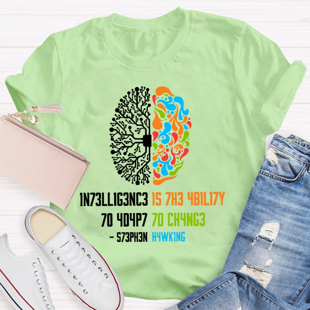 Intelligence Is The Ability To Adapt To Change Science T-shirt