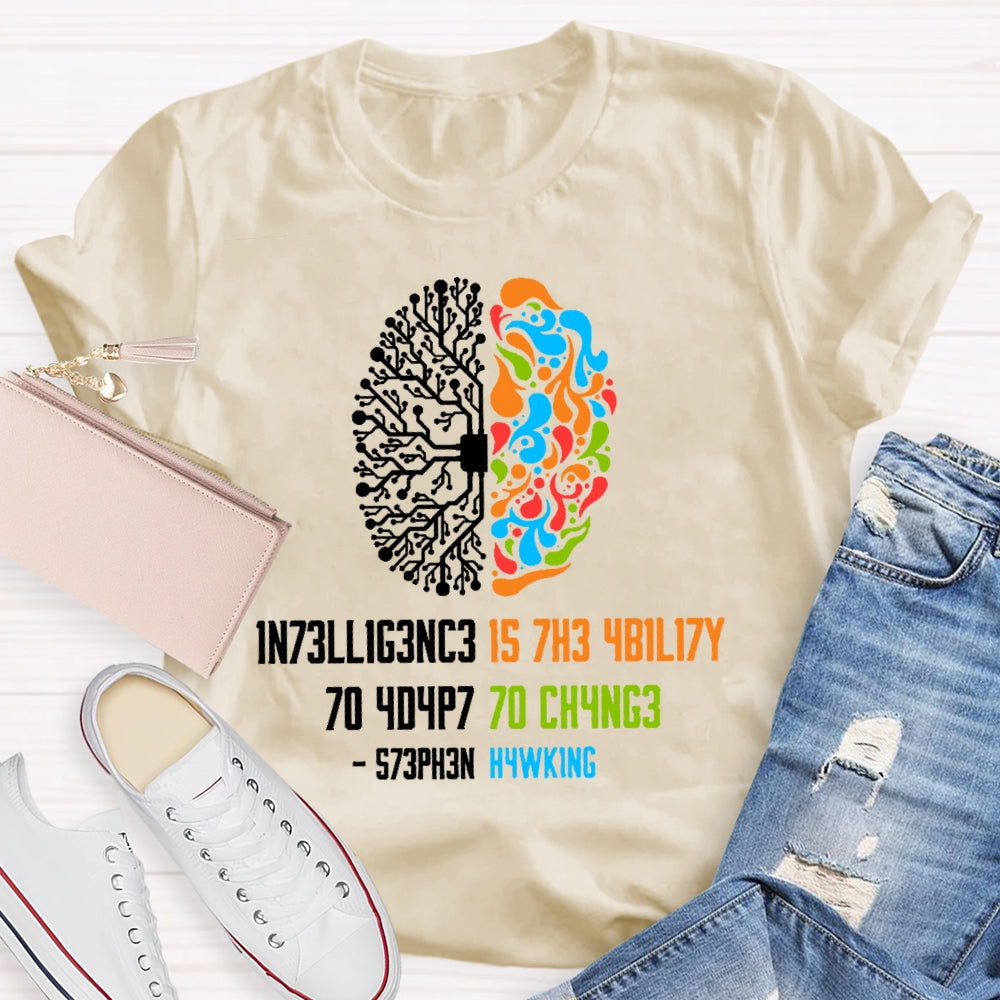 Intelligence Is The Ability To Adapt To Change Science T-shirt