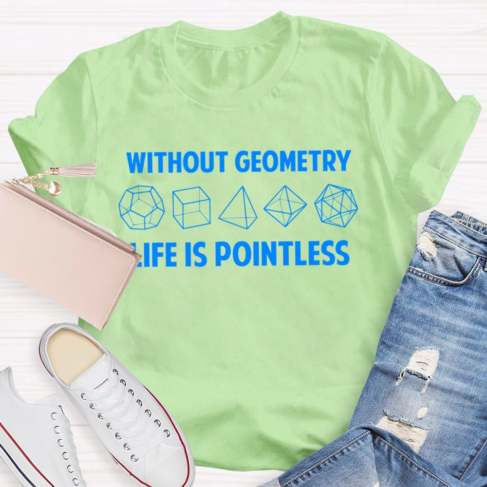 Without Geometry Life Is Pointless T-shirt