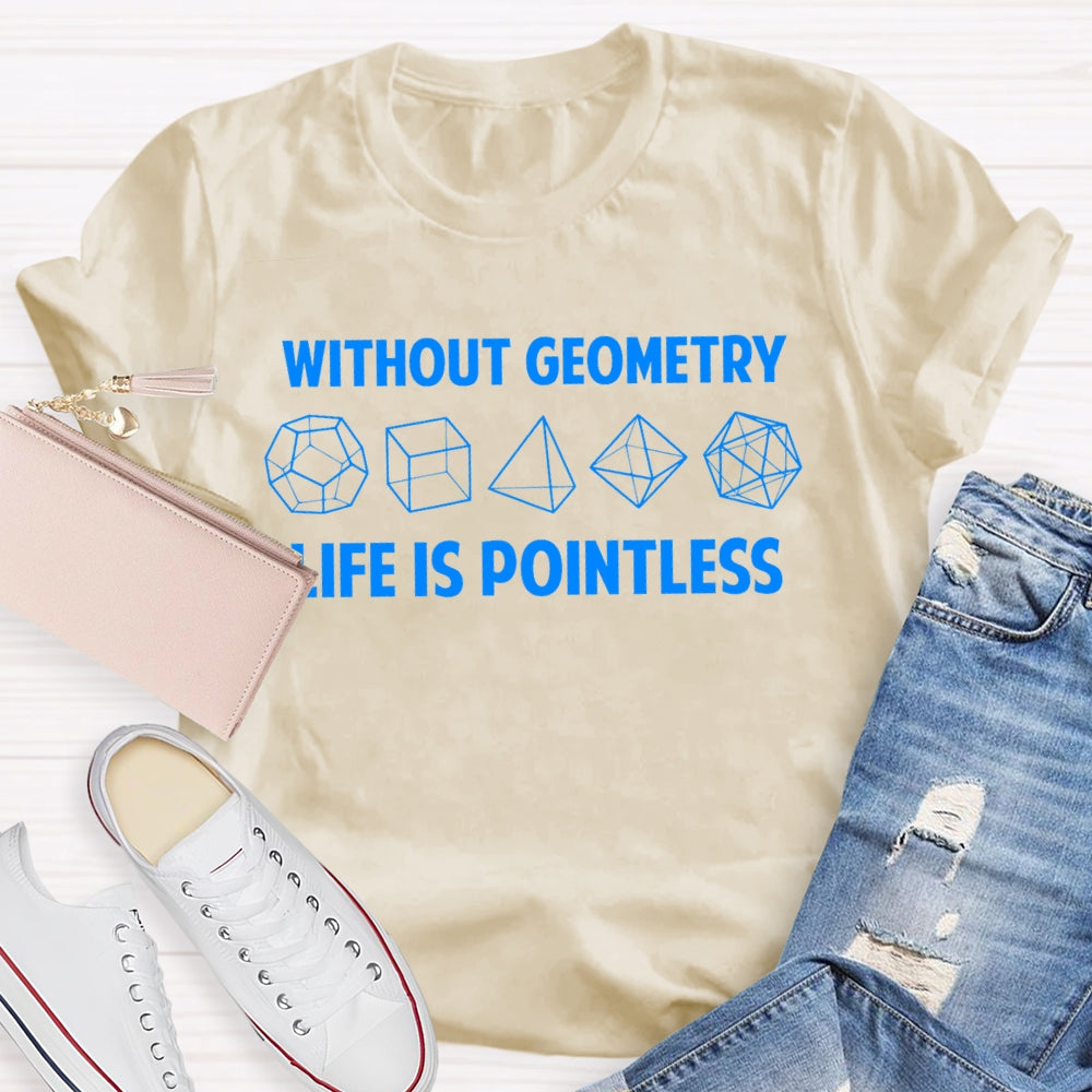 Without Geometry Life Is Pointless T-shirt