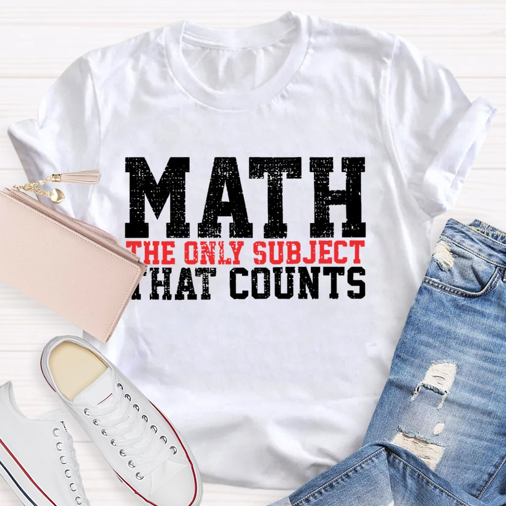 Math The Only Subject That Counts Funny Letters T-shirt