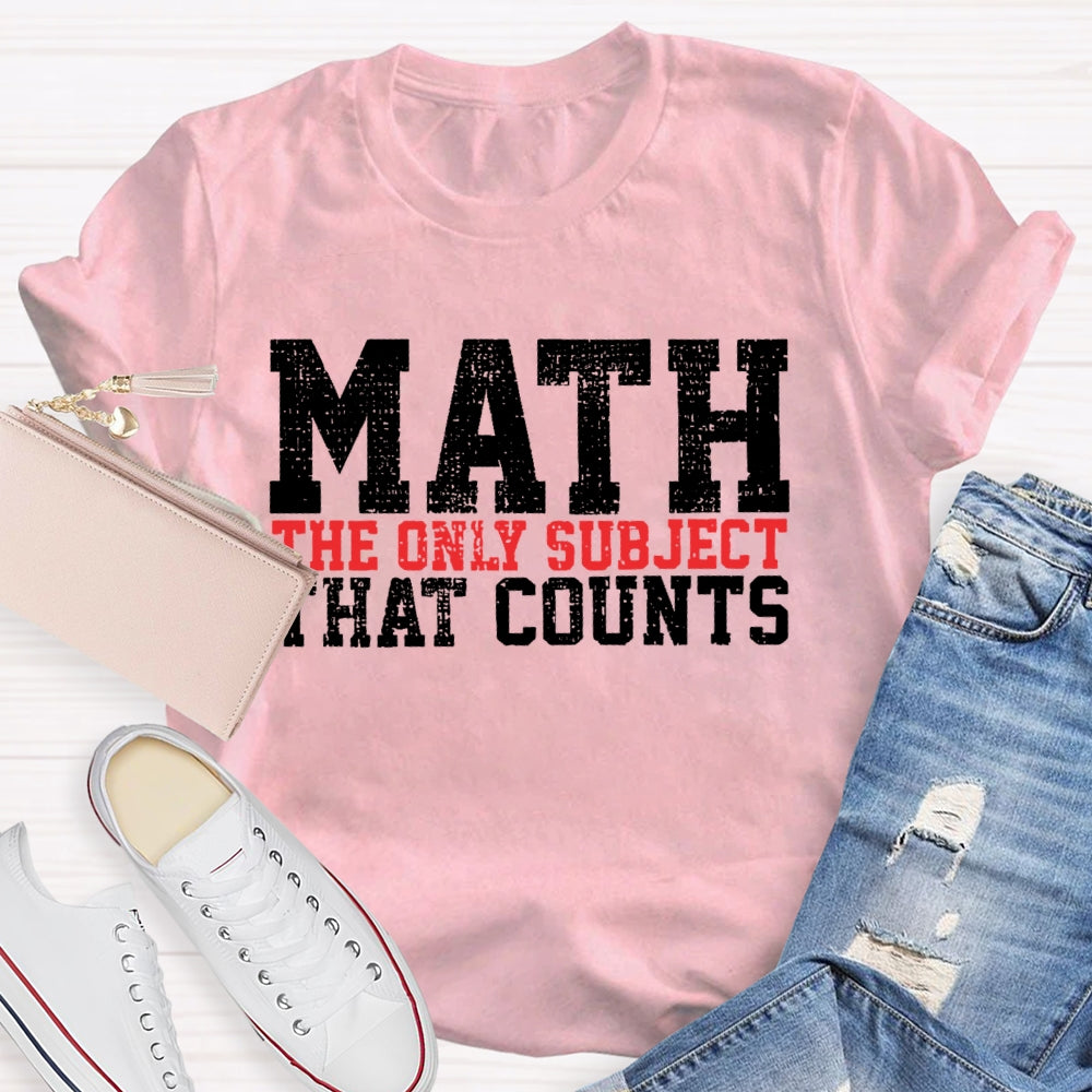 Math The Only Subject That Counts Funny Letters T-shirt