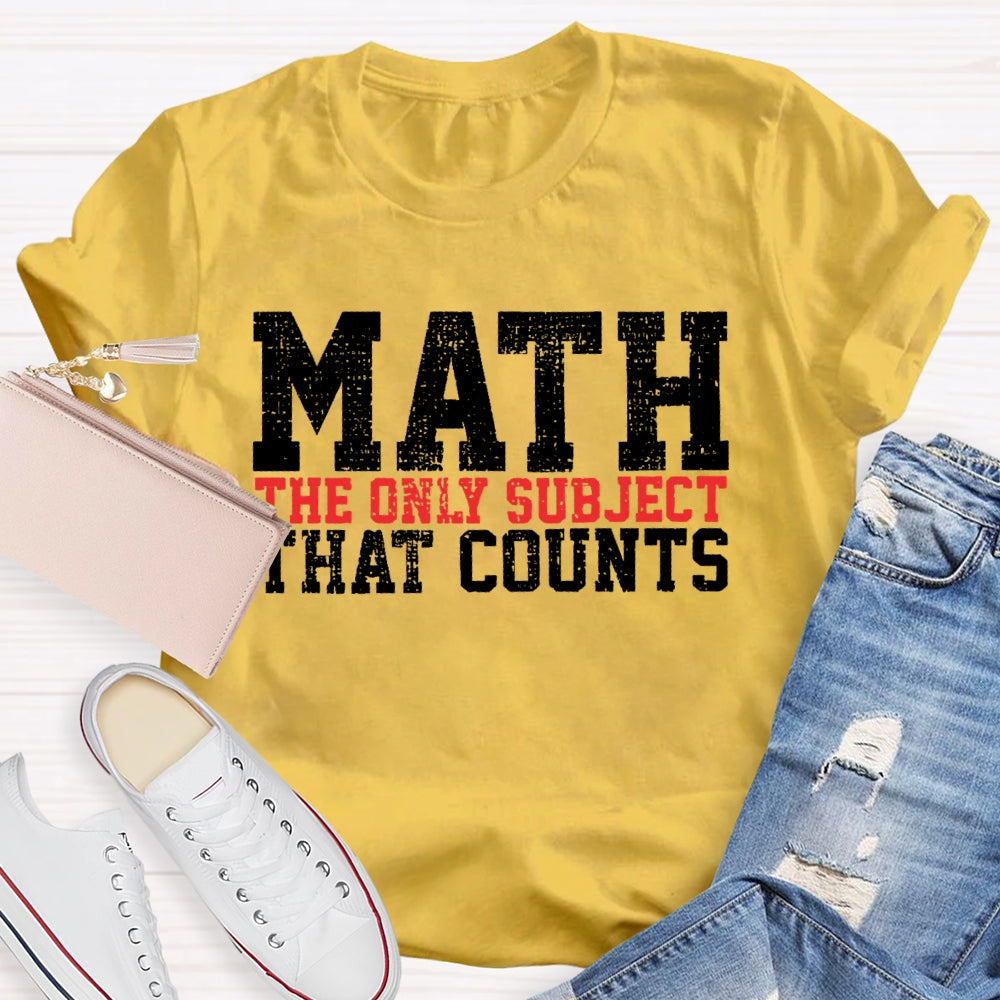Math The Only Subject That Counts Funny Letters T-shirt