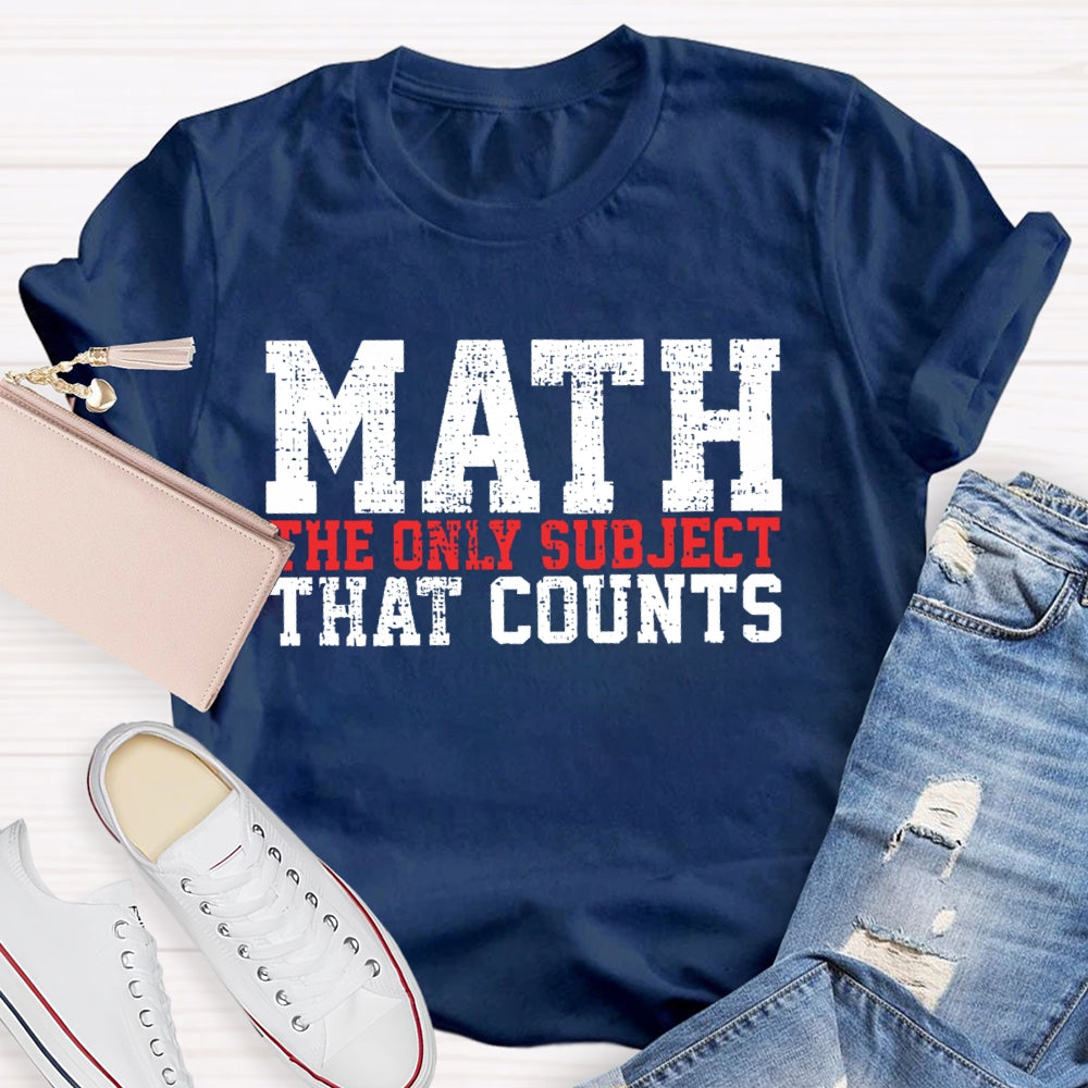 Math The Only Subject That Counts Funny Letters T-shirt