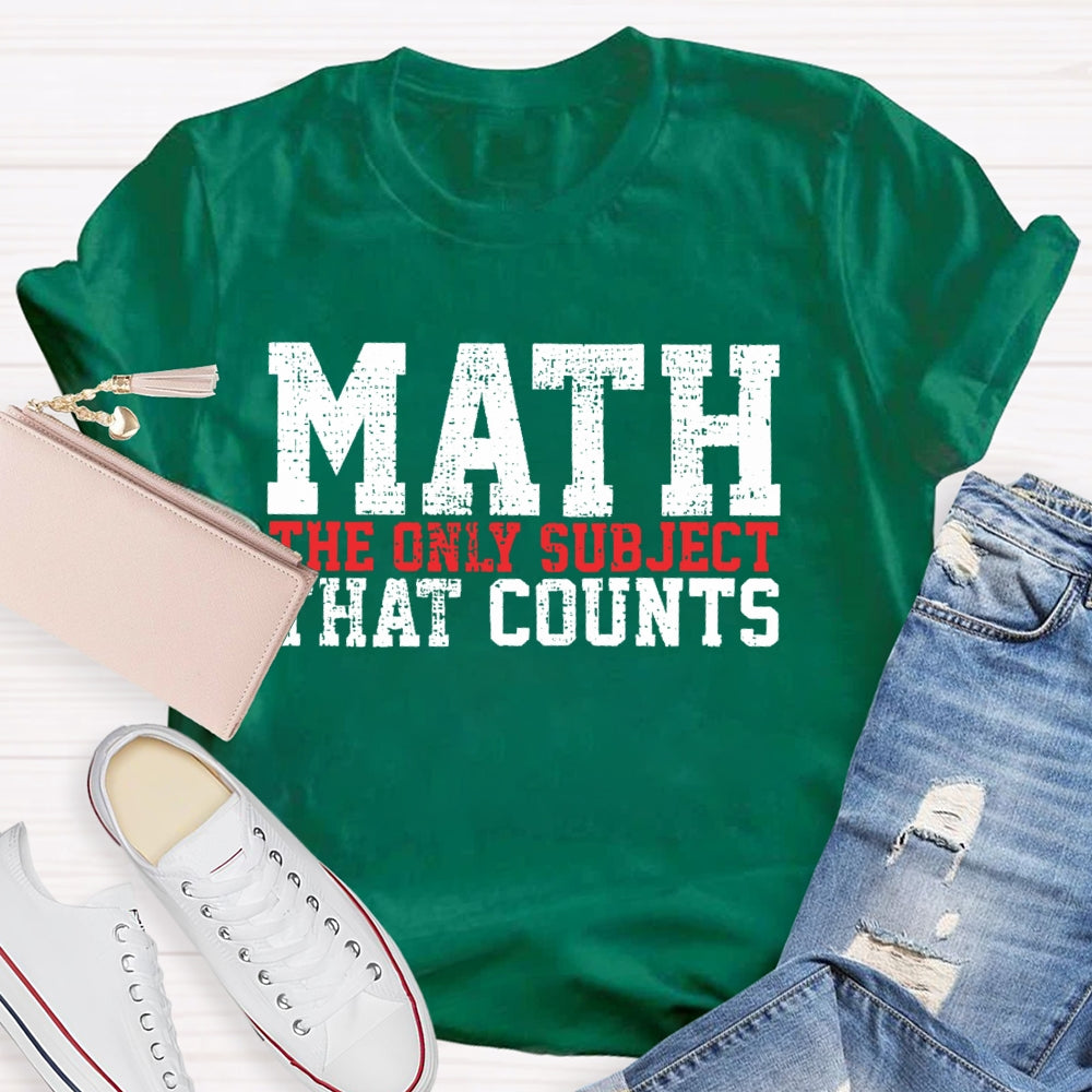 Math The Only Subject That Counts Funny Letters T-shirt