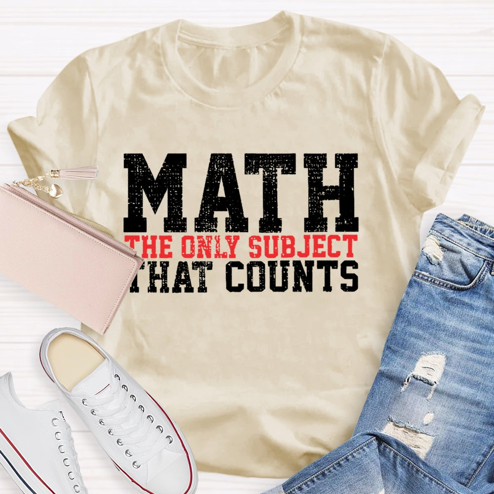 Math The Only Subject That Counts Funny Letters T-shirt