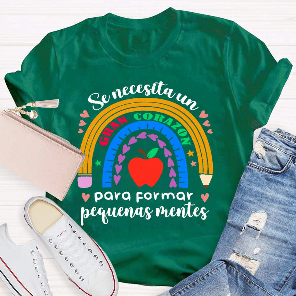 Se Necesita Un Gran Corazón Para Formar Pequeñas Mentes T-shirt