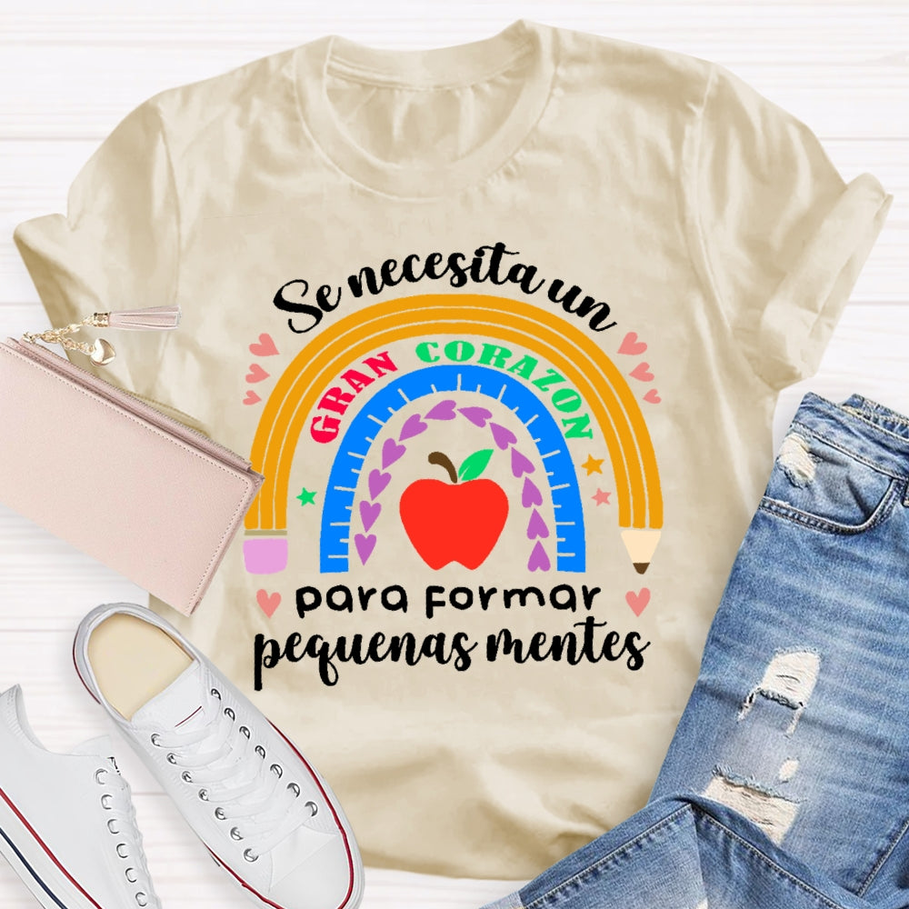 Se Necesita Un Gran Corazón Para Formar Pequeñas Mentes T-shirt