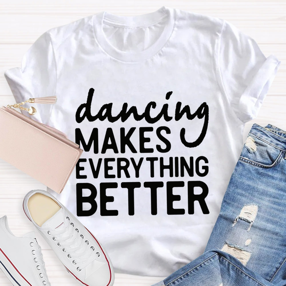 Dancing Makes Everything Better Dance Teacher T-shirt
