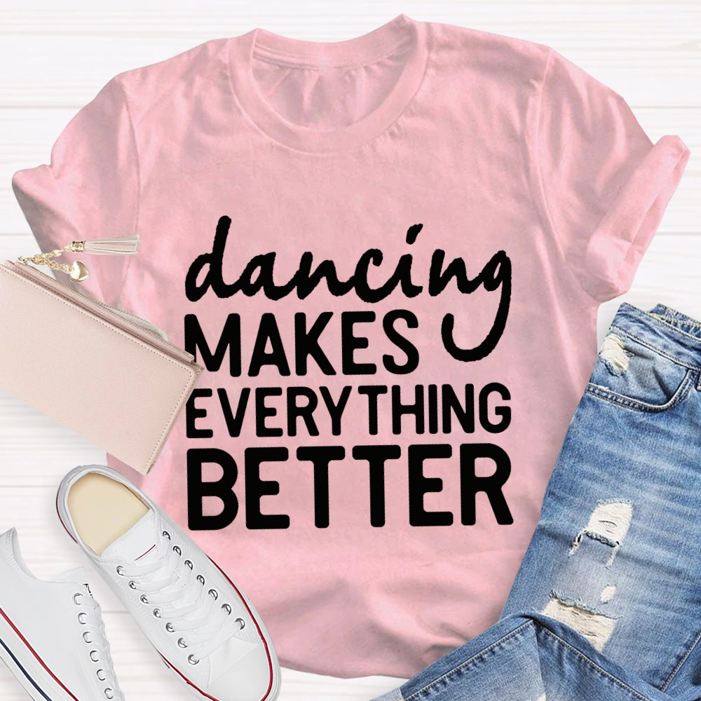 Dancing Makes Everything Better Dance Teacher T-shirt