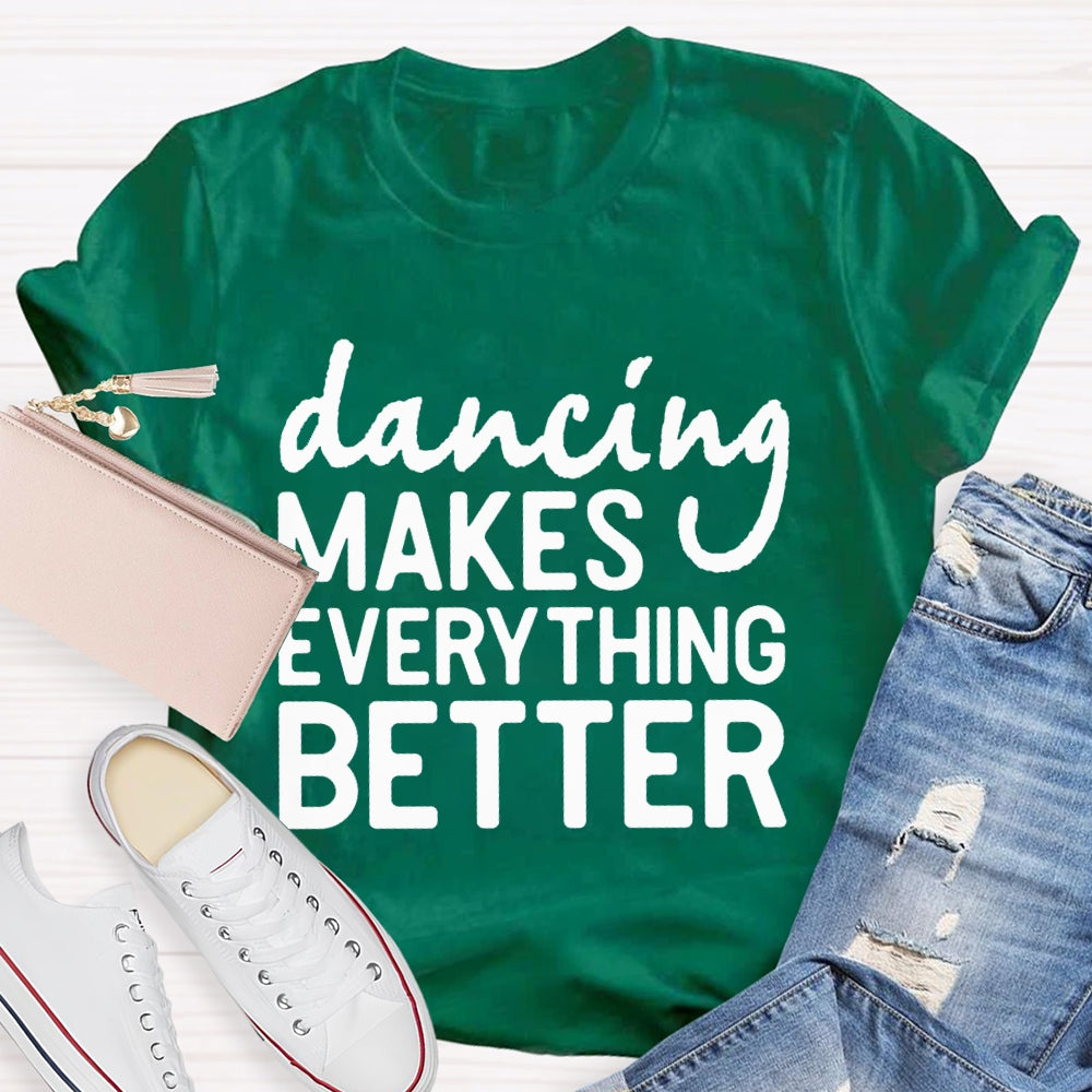 Dancing Makes Everything Better Dance Teacher T-shirt