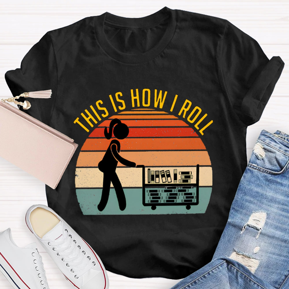 This Is How I Roll Librarian T-shirt