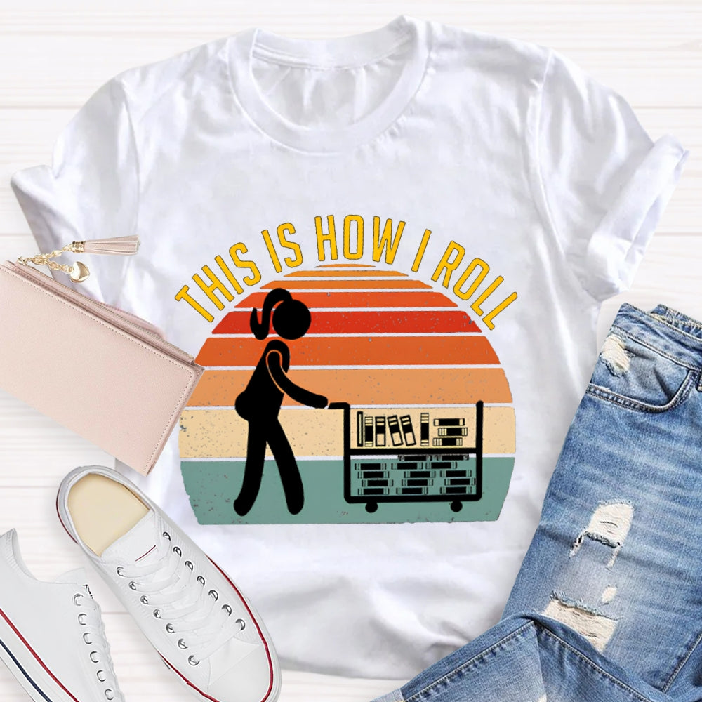 This Is How I Roll Librarian T-shirt