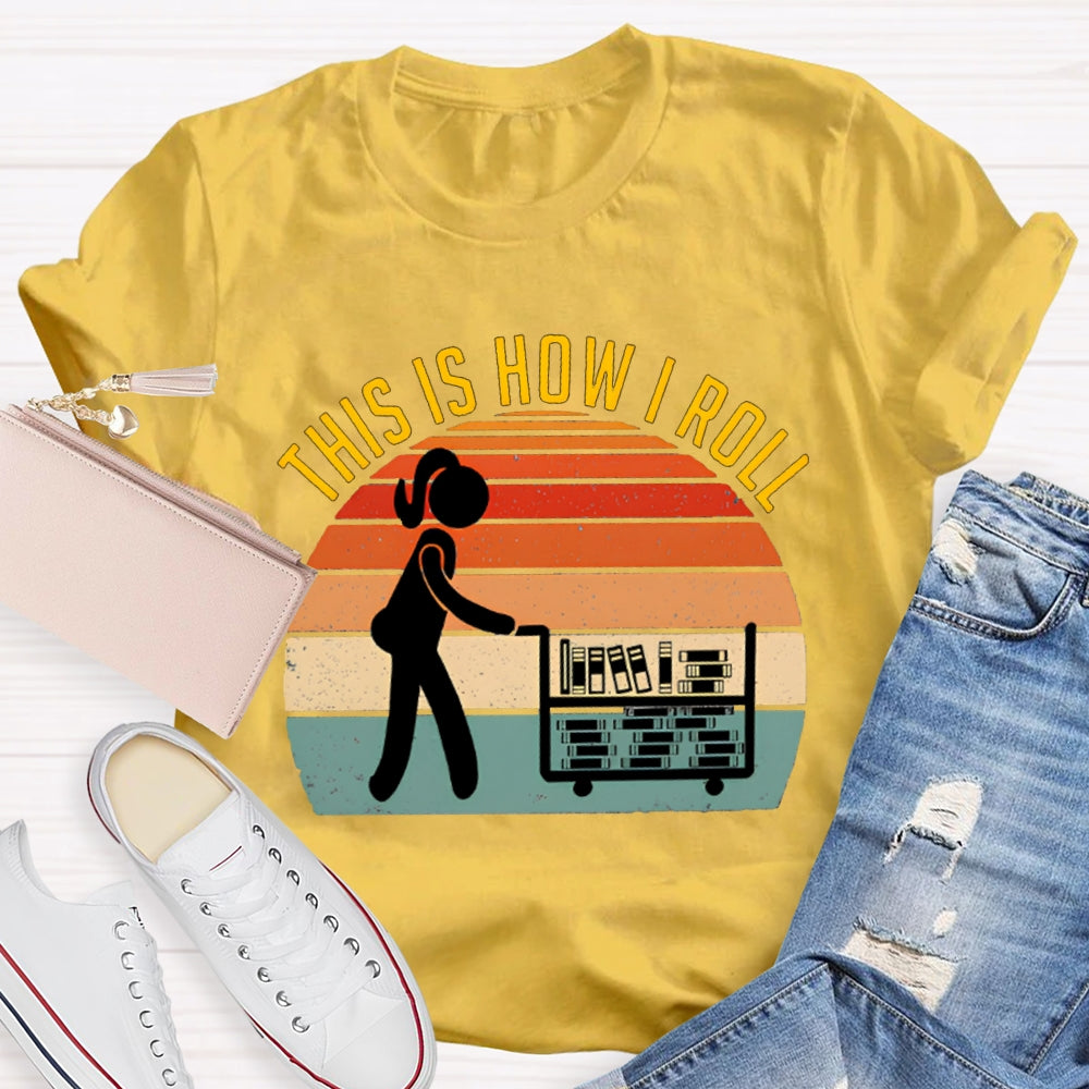 This Is How I Roll Librarian T-shirt